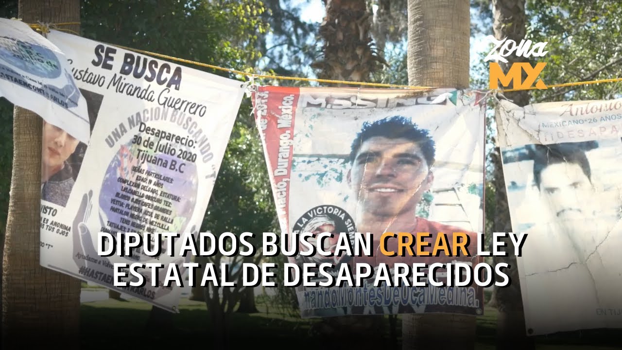 Diputados de Baja California buscan crear una ley estatal de desaparecidos para mejorar los