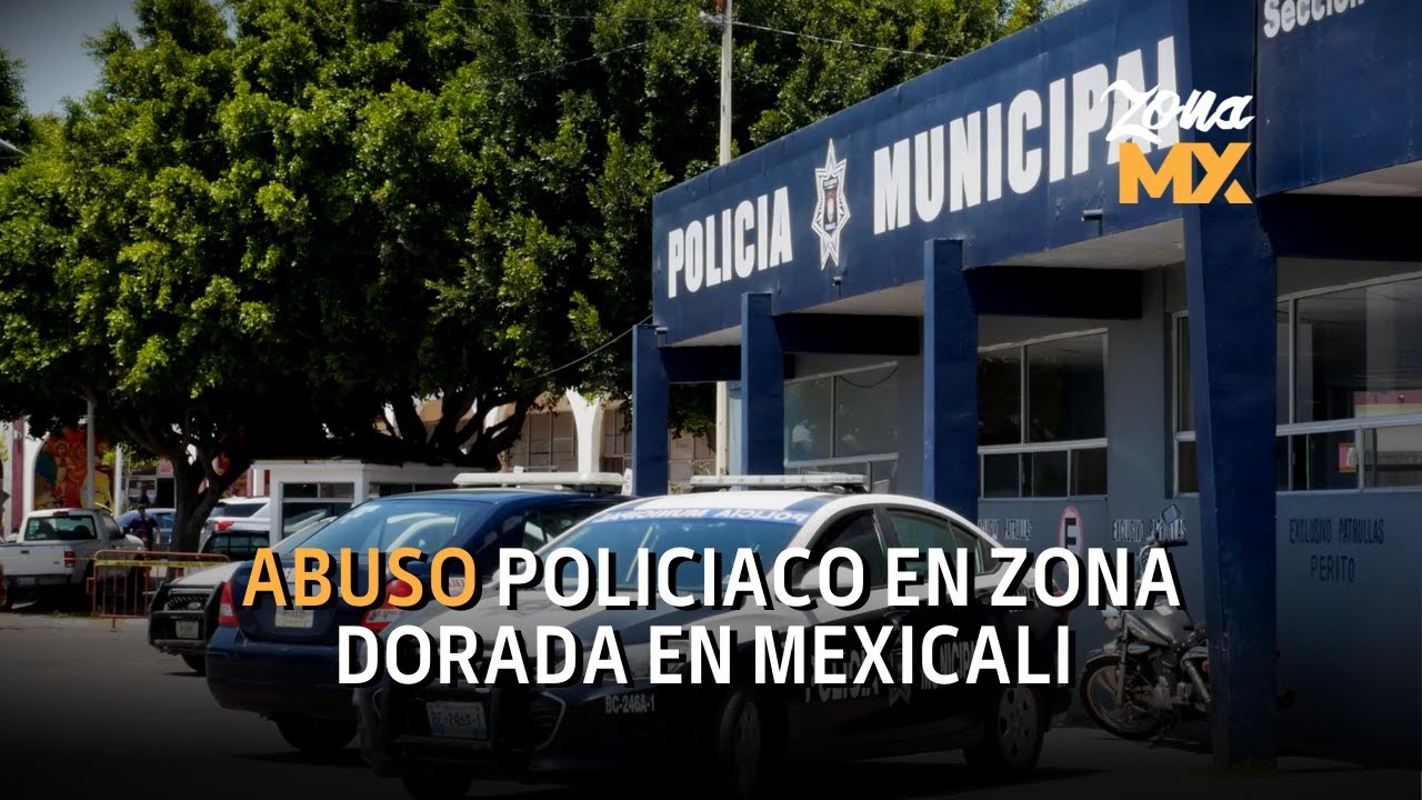 Un nuevo caso de abuso policiaco se presentó en la zona dorada de Mexicali