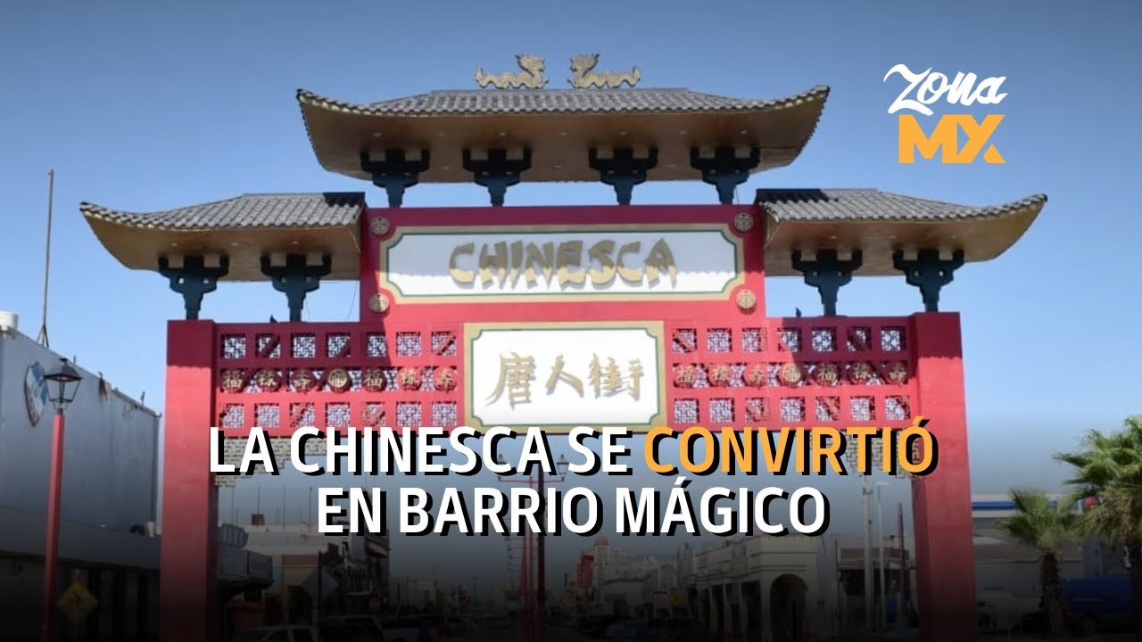 Como barrio mágico de México fue distinguido la Chinesca de Mexicali