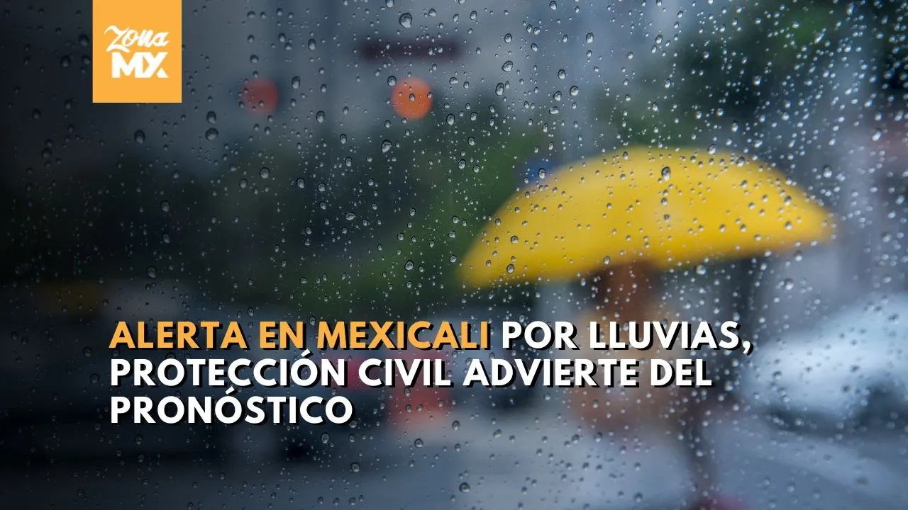 Protección Civil informa que las lluvias en Mexicali persisten con posibles